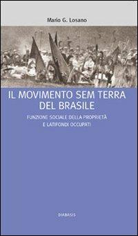 Il Movimento Sem Terra del Brasile. Funzione sociale della proprietà e latifondi occupati - Mario G. Losano - copertina