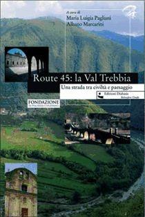 Libro Route 45: la Val Trebbia. Una strada tra civiltà e paesaggio 