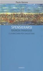 «Spensierarsi». Raimon Panikkar e la macchina per cinguettare