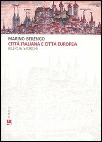 Città italiana e città europea. Ricerche storiche - Marino Berengo - copertina