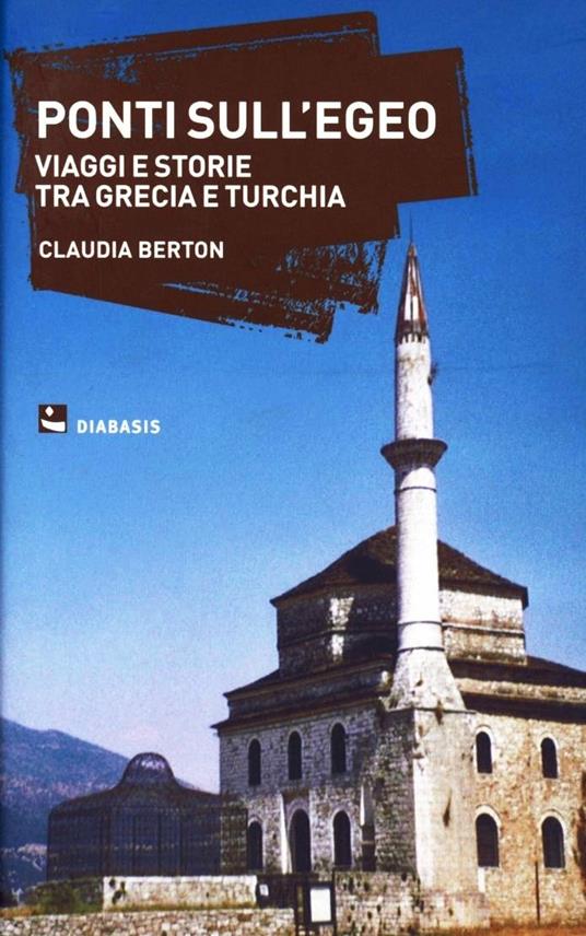 Ponti sull'Egeo. Sulle tracce delle scambio di popolazioni tra Grecia e Turchia - Claudia Berton - copertina