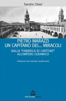 Libro Pietro Marazzi un capitano... dei miracoli. Dalla «fabbrica di cartone» all'impero ceramico Sandro Chesi