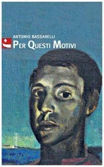 Libro Per questi motivi Antonio Bassarelli