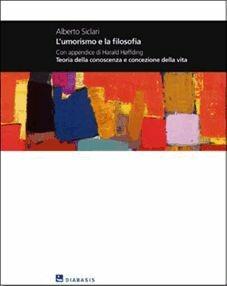 Libro L'umorismo e la filosofia. Con appendice di Harald Hoffding teoria della conoscenza e concezione della vita Alberto Siclari , Harald Hoffding