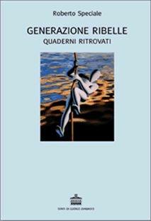 Libro Generazione ribelle. Quaderni ritrovati Roberto Speciale