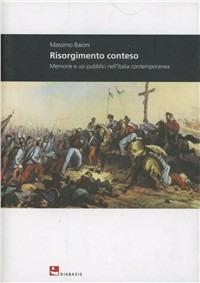 Risorgimento conteso. Memorie e usi pubblici nell'Italia contemporanea - Massimo Baioni - copertina