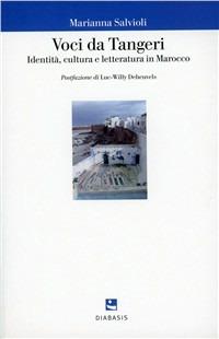 Voci da Tangeri. Identità, cultura e letteratura in Marocco - Marianna Salvioli - copertina