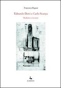 Edoardo Detti e Carlo Scarpa. Realismo e incanto - Francesca Mugnai - copertina
