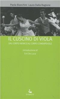 Il cuscino di Viola. Dal corpo nemico al corpo consapevole - Paola Bianchini,Laura Dalla Ragione - copertina