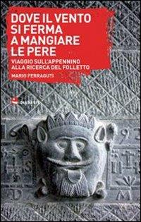 Dove il vento si ferma a mangiare le pere. Viaggio sull'Appennino alla ricerca del folletto - Mario Ferraguti - copertina