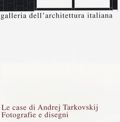 Le casa di Andrej Tarkovskij. Fotografie e disegni - copertina