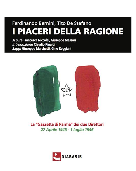 I piaceri della ragione. La «Gazzetta di Parma» dei due direttori, 27 aprile 1945-1 luglio 1946 - Ferdinando Bernini,Tito De Stefano - copertina
