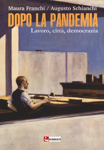 Dopo la pandemia. Lavoro, città, democrazia - Maura Franchi,Augusto Schianchi - copertina