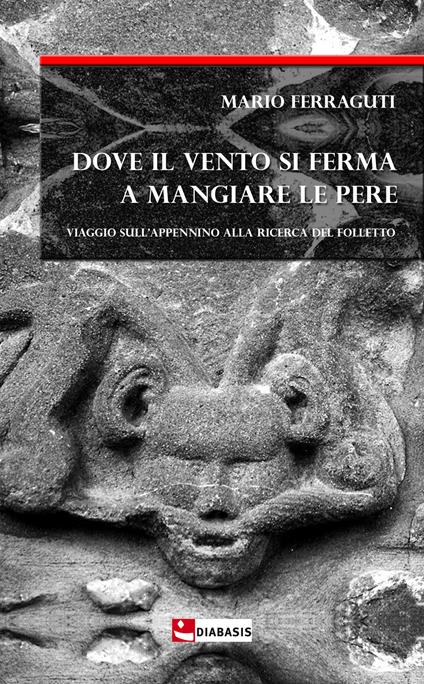 Dove il vento si ferma a mangiare le pere. Viaggio sull'Appennino alla ricerca del folletto - Mario Ferraguti - copertina