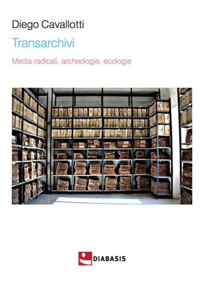 Transarchivi. Media radicali, archeologie, ecologie - Diego Cavallotti - copertina