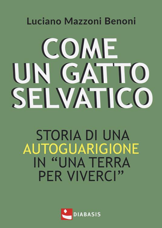 Come un gatto selvatico. Storia di una autoguarigione in "Una terra per viverci" - Luciano Mazzoni Benoni - copertina