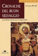 Cronache del buon selvaggio. Il mito dell'esotico nelle disavventure dei viaggiatori italiani