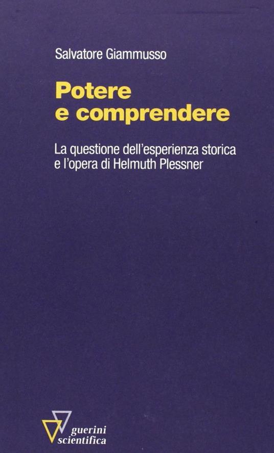 Potere e comprendere. La questione dell'esperienza storica e l'opera di Helmuth Plessner - Salvatore Giammusso - copertina