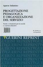 Progettazione pedagogica e organizzazione del servizio. Teorie e strumenti per la scuola e i servizi educativi