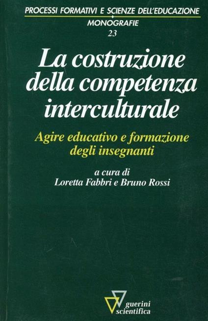 La costruzione della competenza interculturale. Agire educativo e formazione degli insegnanti - copertina