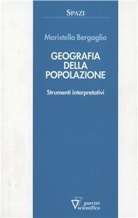 Geografia della popolazione. Strumenti interpretativi - Maristella Bergaglio - copertina