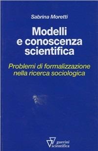 Modelli e conoscenza scientifica. Problemi di formalizzazione nella ricerca sociologica