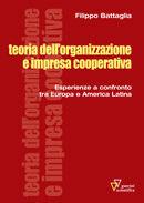 Libro Teoria dell'organizzazione e impresa cooperativa. Esperienze a confronto tra Europa e America Latina Filippo Battaglia