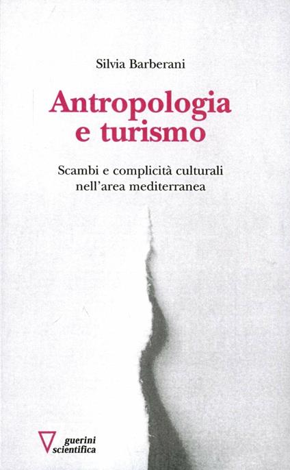Antropologia e turismo. Scambi e complicità culturali nell'area mediterranea - Silvia Barberani - copertina