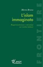 L' Islam immaginato. Rappresentazioni e stereotipi nei media italiani