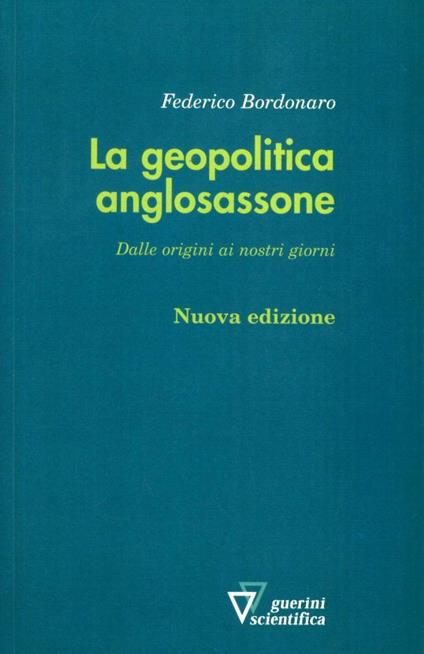 La geopolitica anglosassone. Dalle origini ai nostri giorni - Federico Bordonaro - copertina