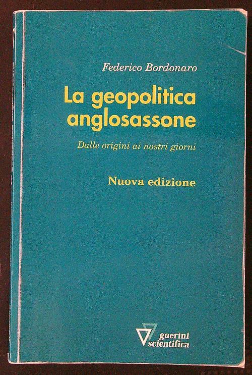 La geopolitica anglosassone. Dalle origini ai nostri giorni