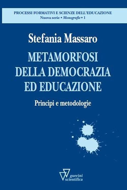 Metamorfosi della democrazia. Principi e metodologie - Stefania Massaro - copertina