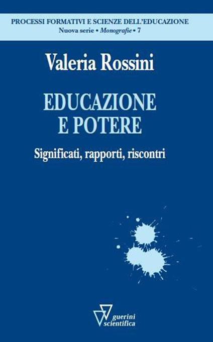 Educazione e potere. Significati, rapporti, riscontri - Valeria Rossini - copertina