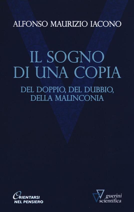 Il sogno di una copia. Del doppio, del dubbio, dell malinconia - Alfonso Maria Iacono - copertina