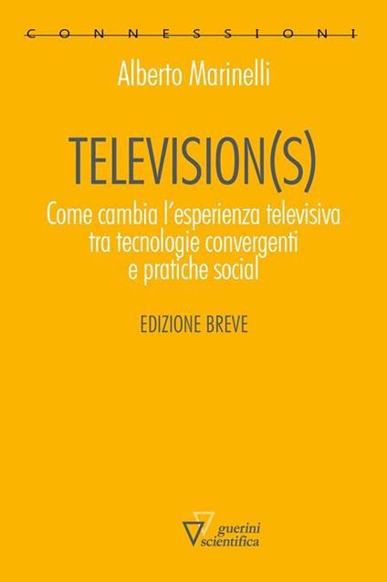 Television(s). Come cambia l'esperienza televisiva tra tecnologie convergenti e pratiche social. Edizione breve - Alberto Marinelli - copertina