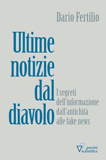 Ultime notizie dal diavolo. I segreti della disinformazione dall'antichità alle fake news
