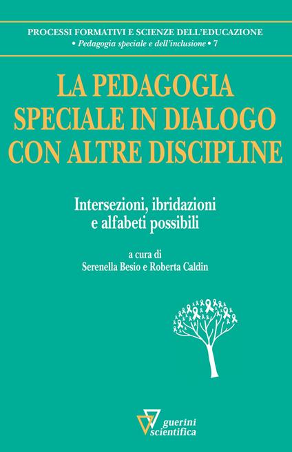 La pedagogia speciale in dialogo con altre discipline. Intersezioni, ibridazioni e alfabeti possibili - copertina