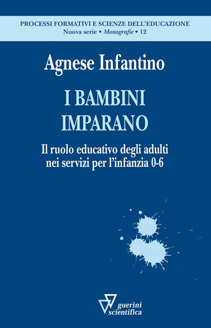 I bambini imparano. Il ruolo educativo degli adulti nei servizi per l’infanzia 0-6 - Agnese Infantino - copertina