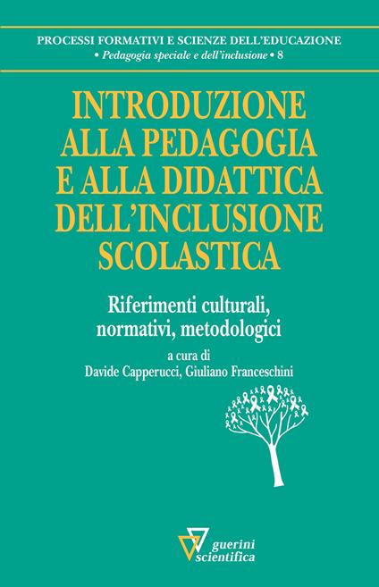 Introduzione alla pedagogia e alla didattica dell'inclusione scolastica. Riferimenti culturali, normativi, metodologici - copertina