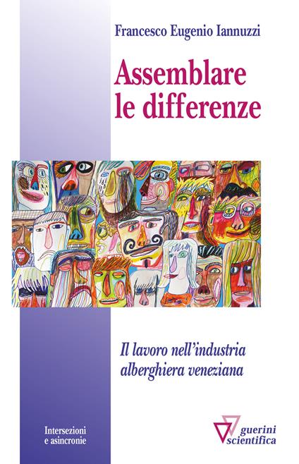 Assemblare le differenze. Il lavoro nell'industria alberghiera veneziana - Francesco Eugenio Iannuzzi - copertina