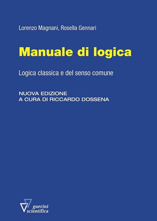 Manuale di logica. Logica classica e del senso comune. Nuova ediz. - Lorenzo Magnani,Rosella Gennari - copertina