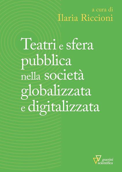Teatri e sfera pubblica nella società globalizzata e digitalizzata - copertina