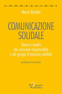 Comunicazione solidale. Storia e media del consumo responsabile e dei gruppi d’acquisto solidale
