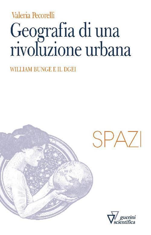 Geografia di una rivoluzione urbana. William Bunge e il DGEI - Valeria Pecorelli - copertina