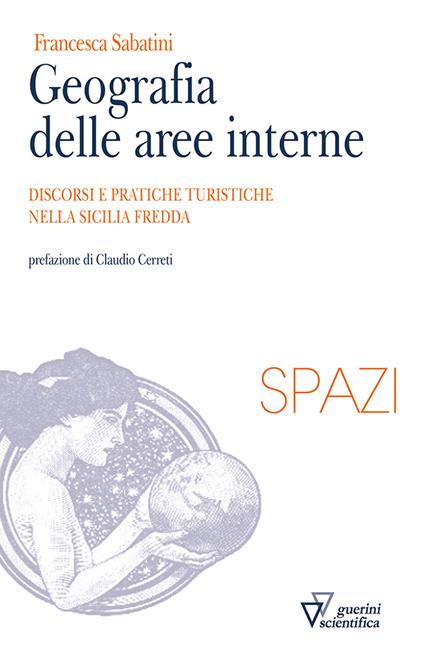 Geografia delle aree interne. Discorsi e pratiche turistiche nella Sicilia fredda - Francesca Sabatini - copertina