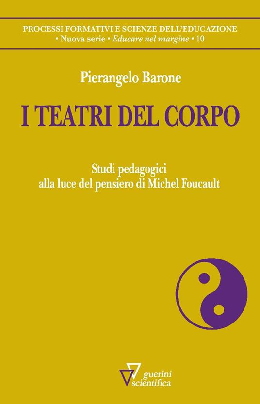 I teatri del corpo. Studi pedagogici alla luce del pensiero di Michel Foucault - Pierangelo Barone - copertina