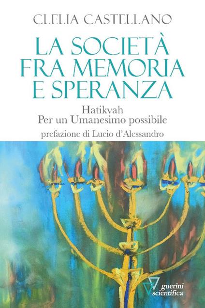 La società fra memoria e speranza. Hatikvah. Per un Umanesimo possibile - Clelia Castellano - copertina