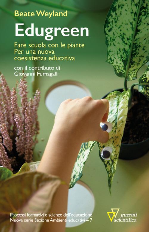 Edugreen. Fare scuola con le piante. Per una nuova coesistenza educativa - Beate Weyland - copertina