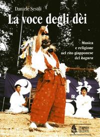 La voce degli dèi. Musica e religione nel rito giapponese del «kagura» - Daniele Sestili - copertina