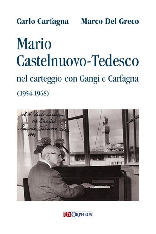 Mario Castelnuovo-Tedesco nel carteggio con Gangi e Carfagna (1954-1968) - Carlo Carfagna,Marco Del Greco - copertina